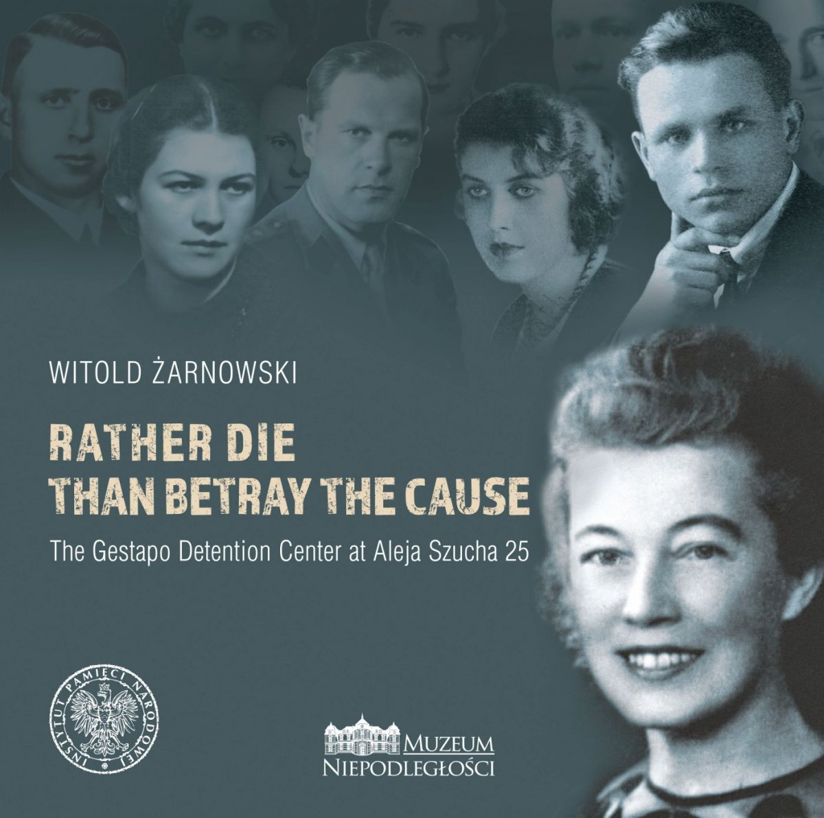 Rather die than betray the cause. The Gestapo Detention Center at Aleja Szucha 25