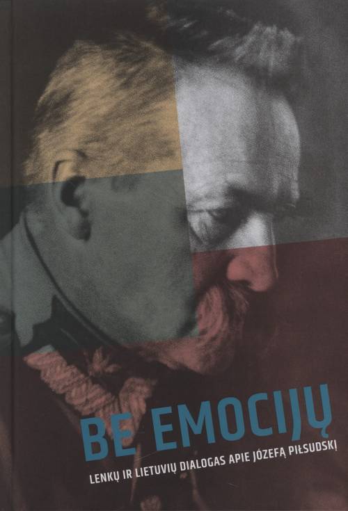 Be emociju. Lenku ir lietuviu dialogas apie Józefą Piłsudski